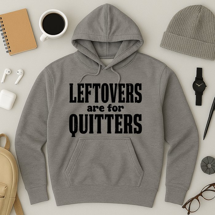 Leftovers Are For Quitters Funny Holiday Hoodie