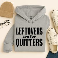 Leftovers Are For Quitters Funny Holiday Hoodie