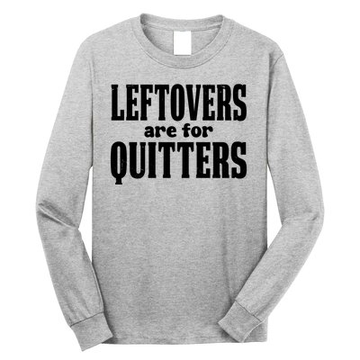 Leftovers Are For Quitters Funny Holiday Long Sleeve Shirt