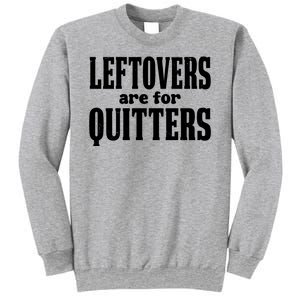 Leftovers Are For Quitters Funny Holiday Sweatshirt