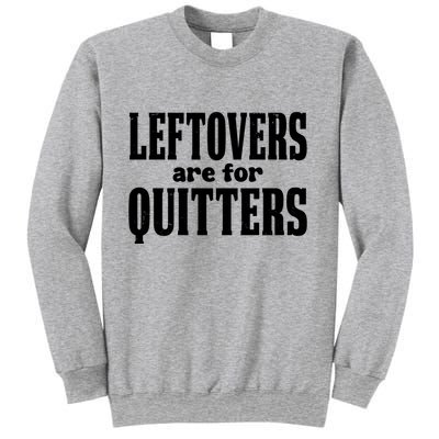 Leftovers Are For Quitters Funny Holiday Sweatshirt