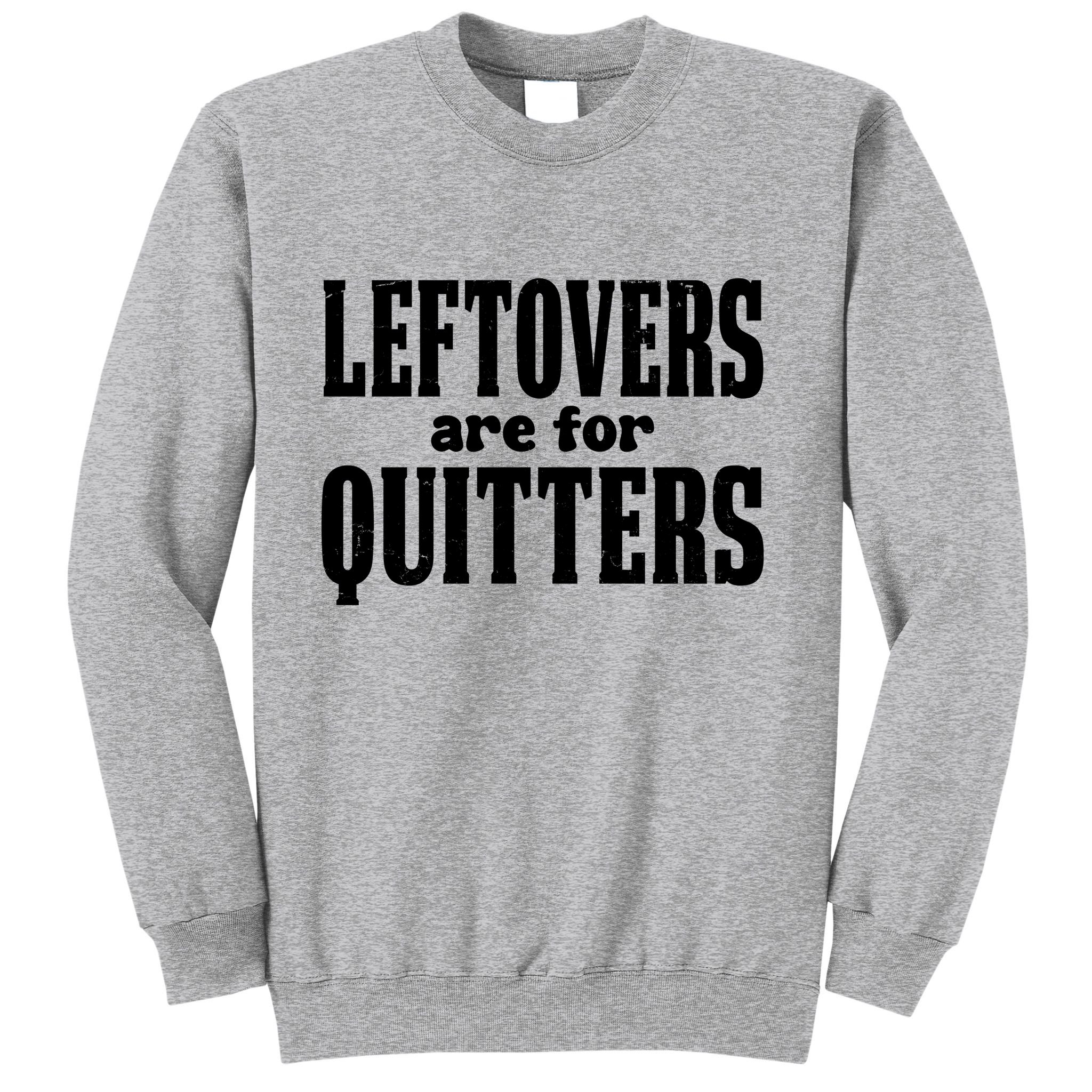 Leftovers Are For Quitters Funny Holiday Sweatshirt