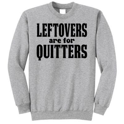 Leftovers Are For Quitters Funny Holiday Sweatshirt