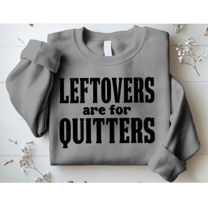 Leftovers Are For Quitters Funny Holiday Sweatshirt