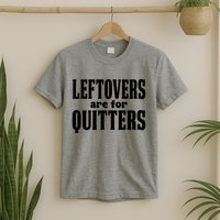 Leftovers Are For Quitters Funny Holiday T-Shirt