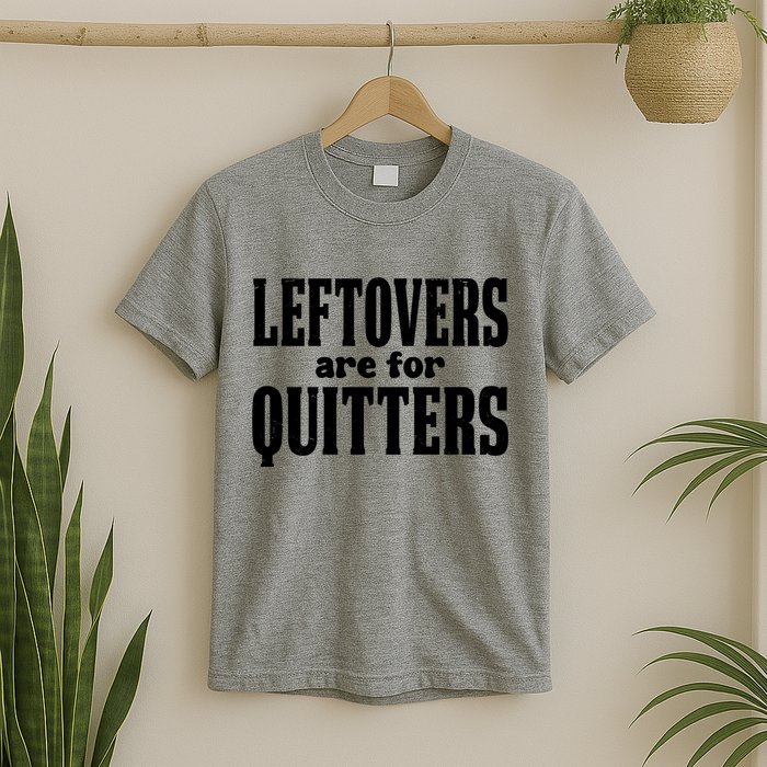 Leftovers Are For Quitters Funny Holiday T-Shirt