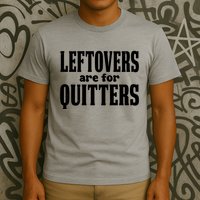 Leftovers Are For Quitters Funny Holiday T-Shirt