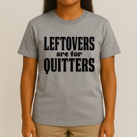 Leftovers Are For Quitters Funny Holiday T-Shirt