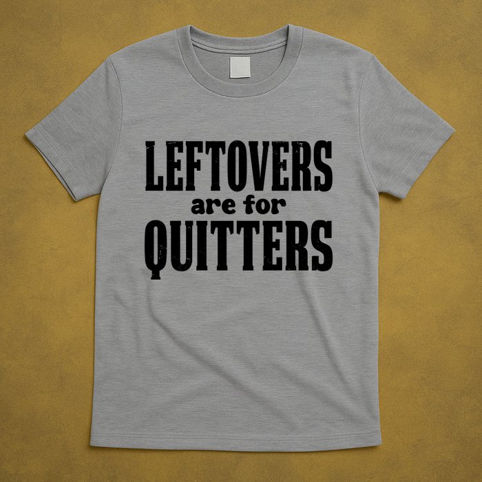 Leftovers Are For Quitters Funny Holiday T-Shirt