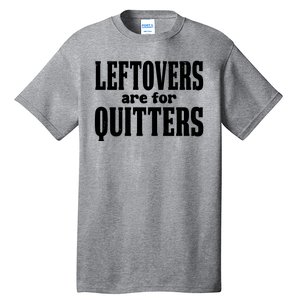 Leftovers Are For Quitters Funny Holiday Tall T-Shirt