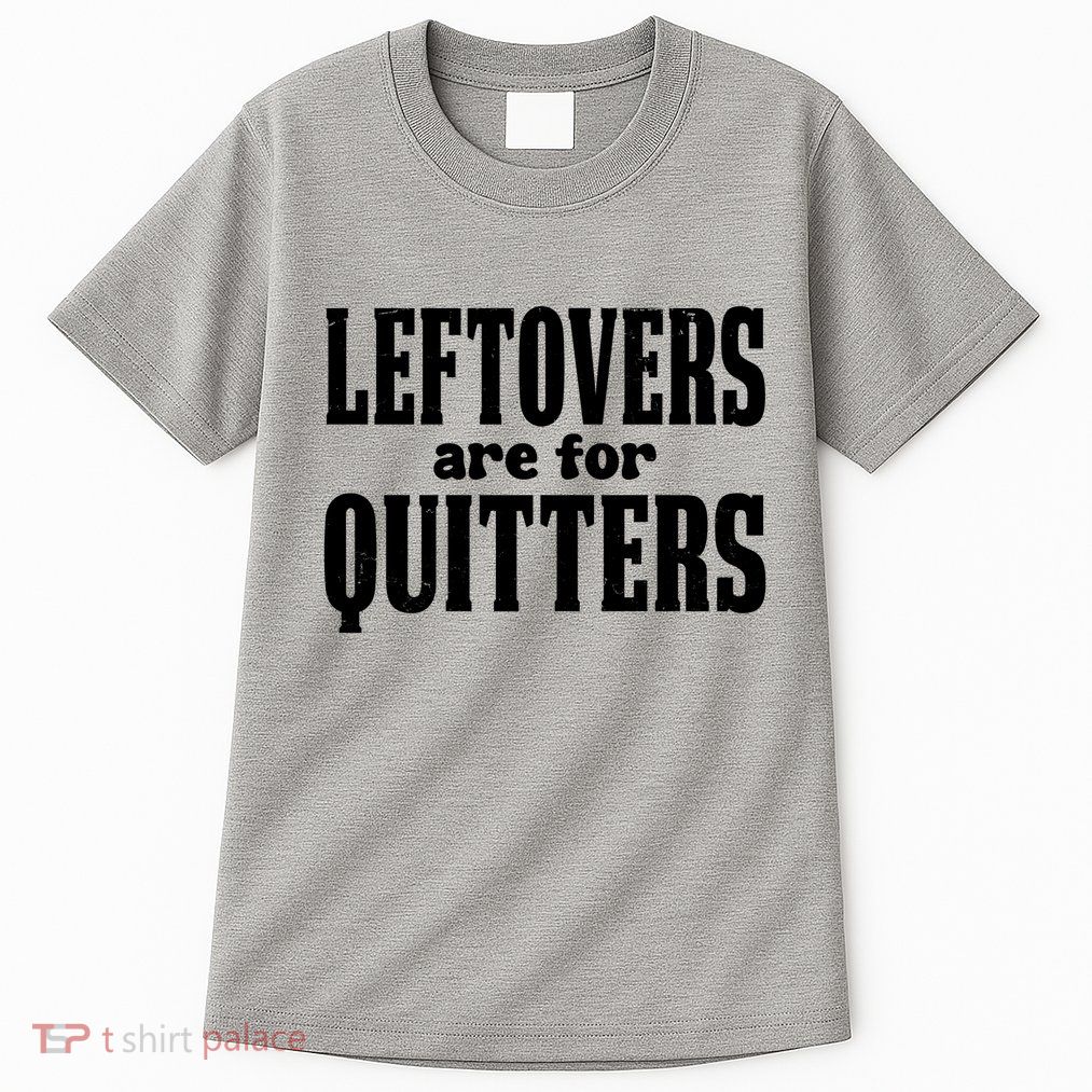 Leftovers Are For Quitters Funny Holiday Tall T-Shirt