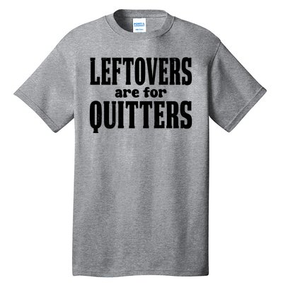 Leftovers Are For Quitters Funny Holiday Tall T-Shirt