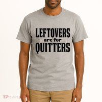 Leftovers Are For Quitters Funny Holiday Tall T-Shirt