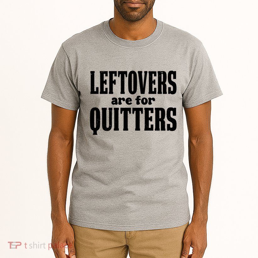 Leftovers Are For Quitters Funny Holiday Tall T-Shirt