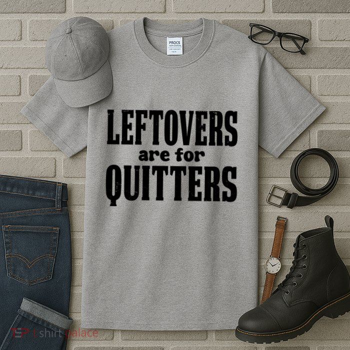 Leftovers Are For Quitters Funny Holiday Tall T-Shirt