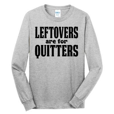 Leftovers Are For Quitters Funny Holiday Tall Long Sleeve T-Shirt