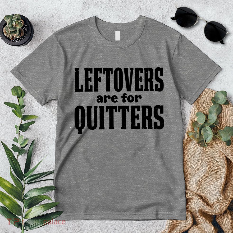 Leftovers Are For Quitters Funny Holiday Premium T-Shirt