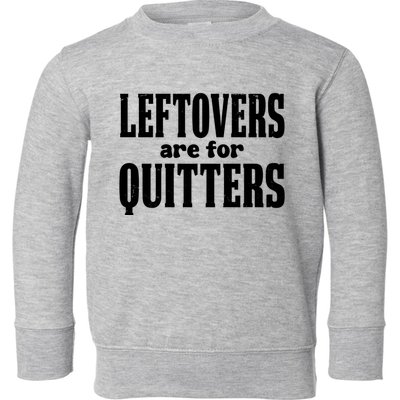 Leftovers Are For Quitters Funny Holiday Toddler Sweatshirt