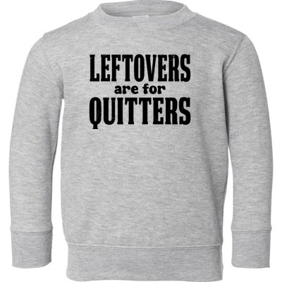 Leftovers Are For Quitters Funny Holiday Toddler Sweatshirt