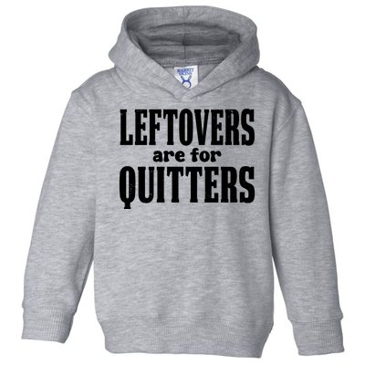 Leftovers Are For Quitters Funny Holiday Toddler Hoodie