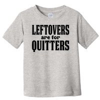 Leftovers Are For Quitters Funny Holiday Toddler T-Shirt