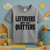 Leftovers Are For Quitters Funny Holiday Toddler T-Shirt