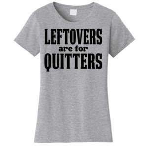 Leftovers Are For Quitters Funny Holiday Women's T-Shirt