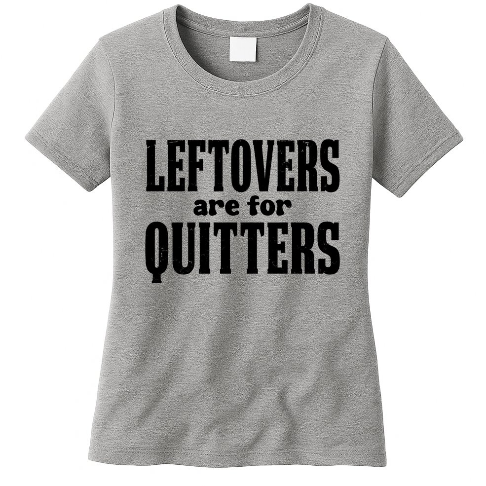 Leftovers Are For Quitters Funny Holiday Womens T-Shirt
