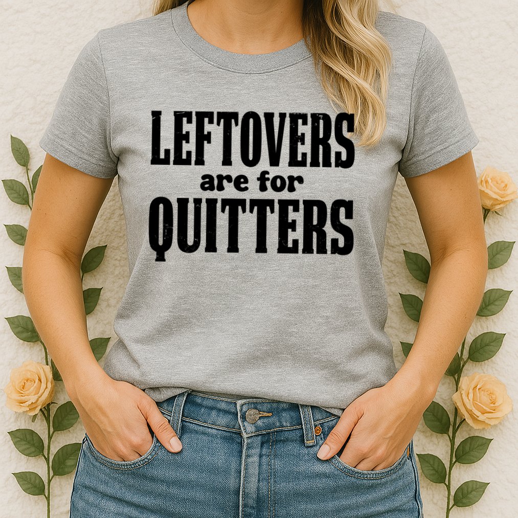 Leftovers Are For Quitters Funny Holiday Womens T-Shirt