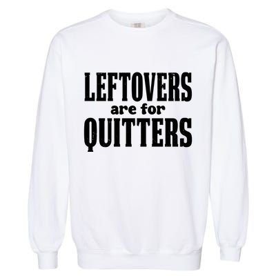Leftovers Are For Quitters Funny Holiday Garment-Dyed Sweatshirt