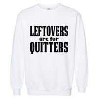 Leftovers Are For Quitters Funny Holiday Garment-Dyed Sweatshirt