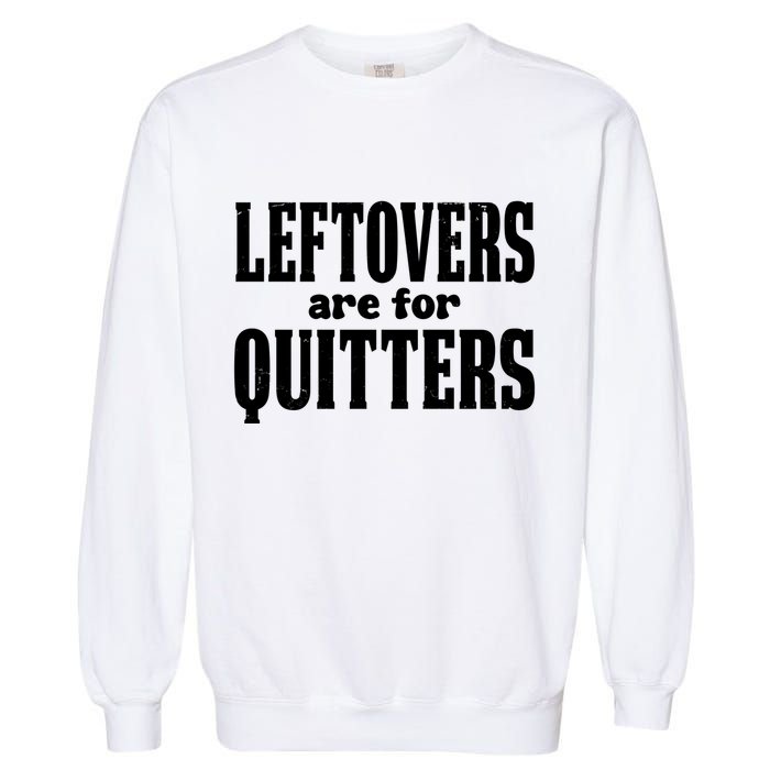 Leftovers Are For Quitters Funny Holiday Garment-Dyed Sweatshirt