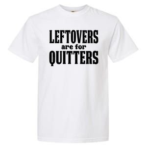 Leftovers Are For Quitters Funny Holiday Garment-Dyed Heavyweight T-Shirt