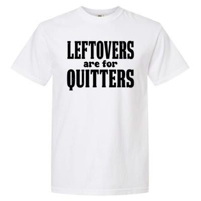 Leftovers Are For Quitters Funny Holiday Garment-Dyed Heavyweight T-Shirt