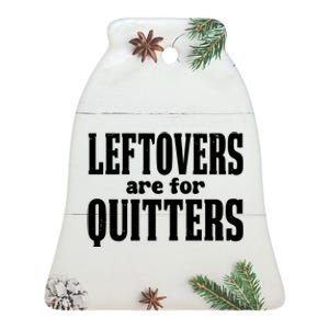 Leftovers Are For Quitters Funny Holiday Ceramic Bell Ornament