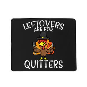 Leftovers Are For Quitters Funny Thanksgiving Mousepad