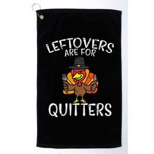 Leftovers Are For Quitters Funny Thanksgiving Platinum Collection Golf Towel