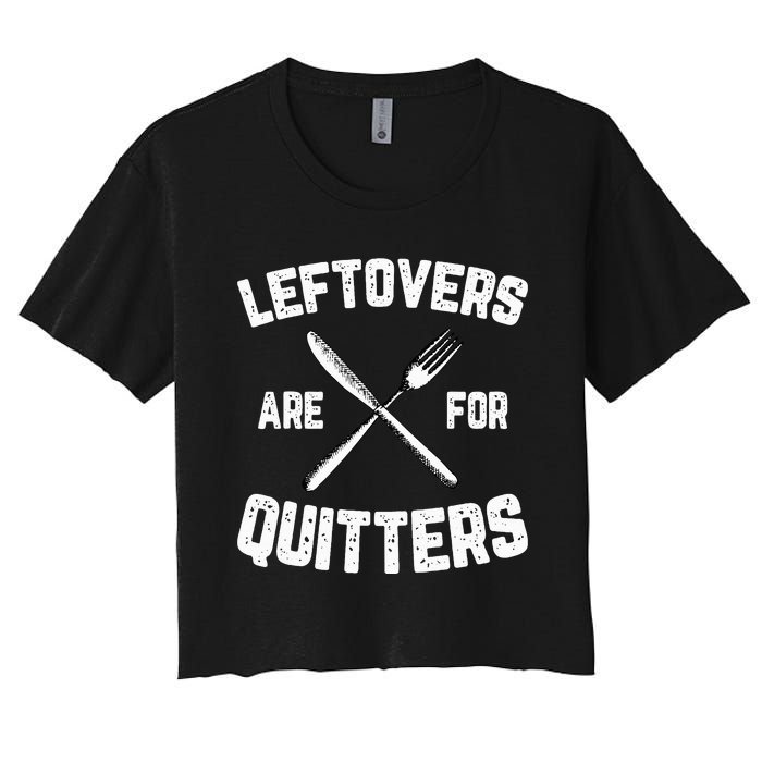 Leftovers Are For Quitters Gobble Funny Thanksgiving Gifts Women's Crop Top Tee