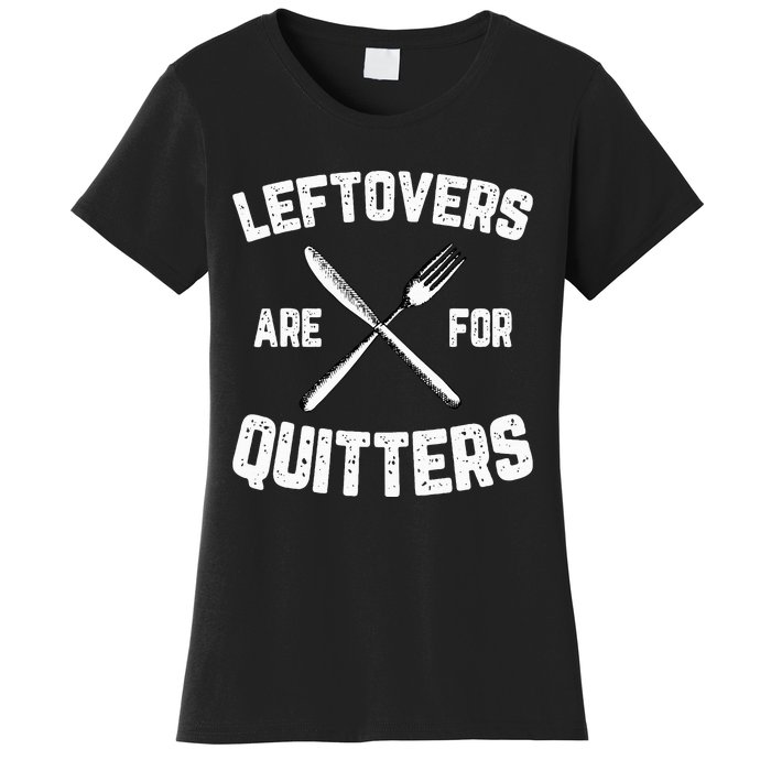 Leftovers Are For Quitters Gobble Funny Thanksgiving Gifts Women's T-Shirt