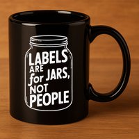 Labels Are For Jars Not People 11oz C Handle Ceramic Mug