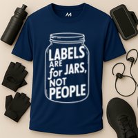 Labels Are For Jars Not People Performance Shirt