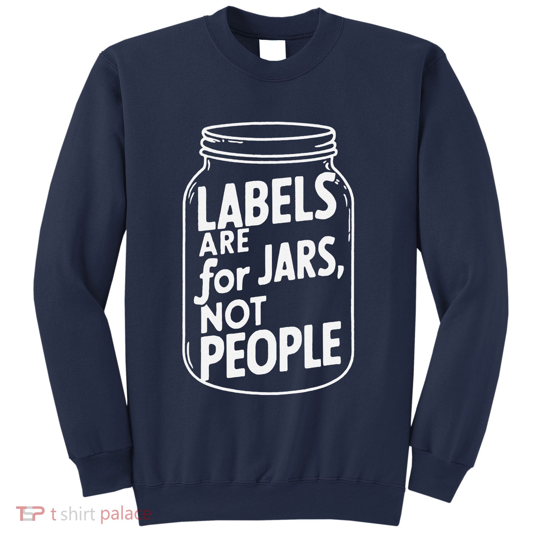 Labels Are For Jars Not People Sweatshirt