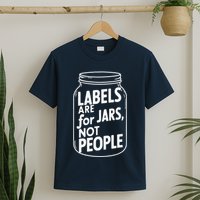 Labels Are For Jars Not People T-Shirt