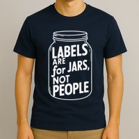 Labels Are For Jars Not People T-Shirt