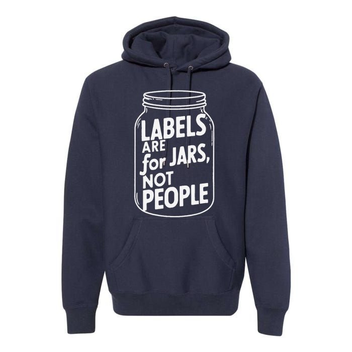 Labels Are For Jars Not People Premium Hoodie