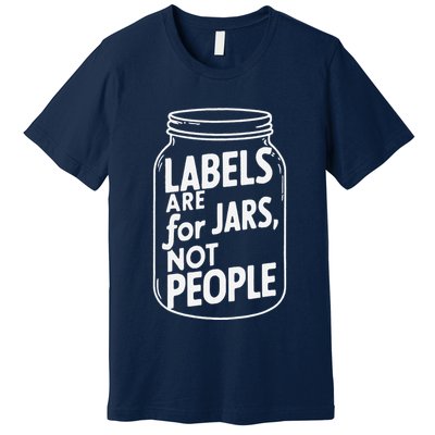 Labels Are For Jars Not People Premium T-Shirt