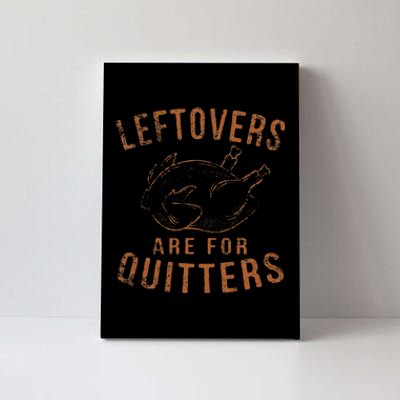 Leftovers Are For Quitters Thanksgiving Funny Turkey Leg Day Canvas