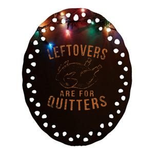 Leftovers Are For Quitters Thanksgiving Funny Turkey Leg Day Ceramic Oval Ornament