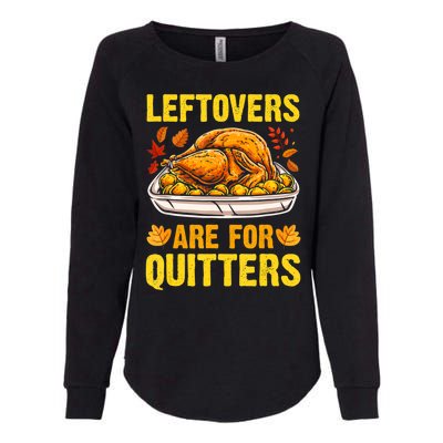 Leftovers Are For Quitters Thanksgiving Turkey Dinner Womens California Wash Sweatshirt