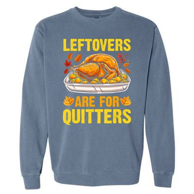 Leftovers Are For Quitters Thanksgiving Turkey Dinner Garment-Dyed Sweatshirt